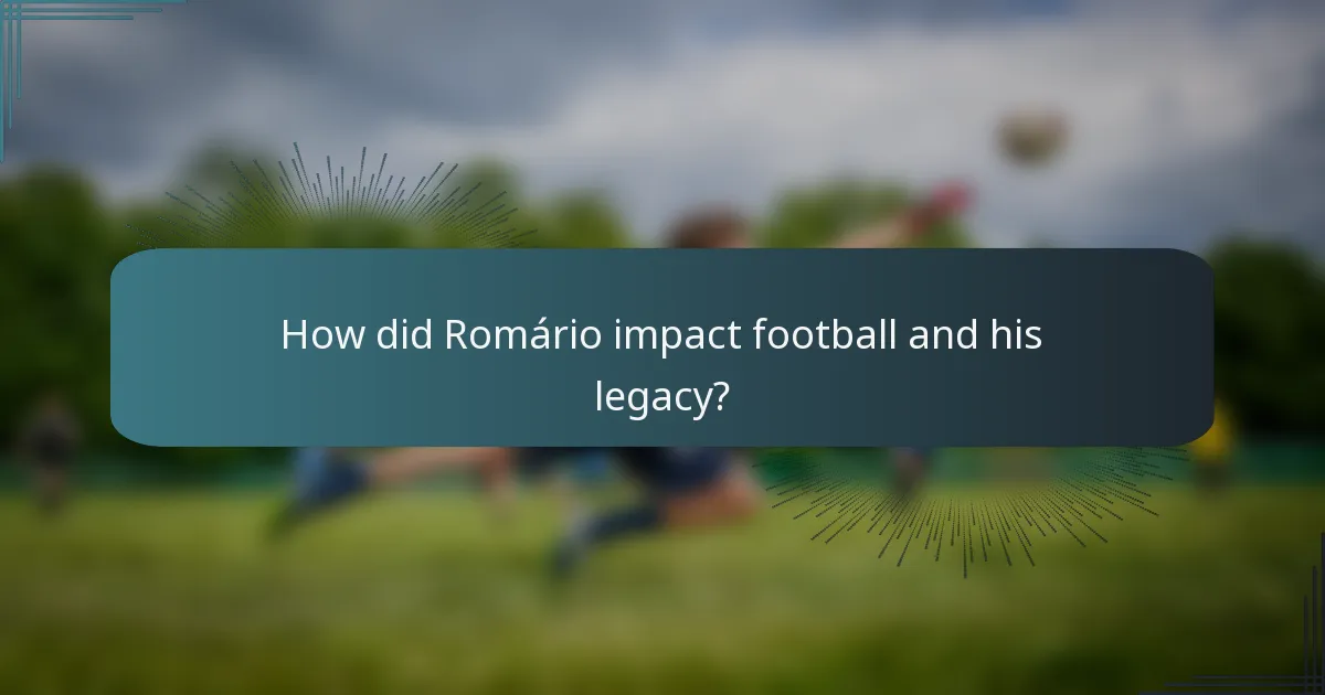 How did Romário impact football and his legacy?