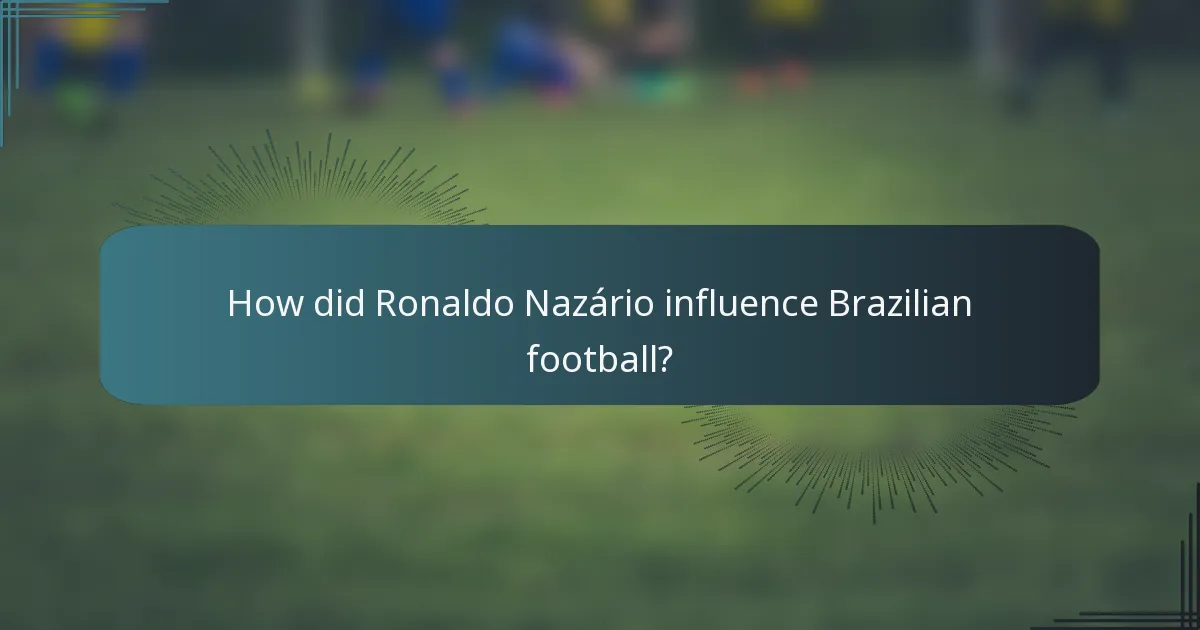 How did Ronaldo Nazário influence Brazilian football?