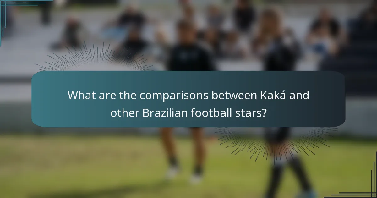 What are the comparisons between Kaká and other Brazilian football stars?
