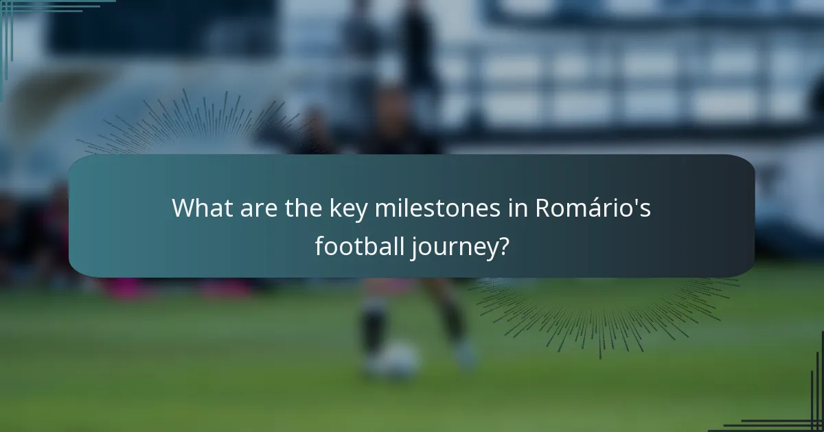 What are the key milestones in Romário's football journey?