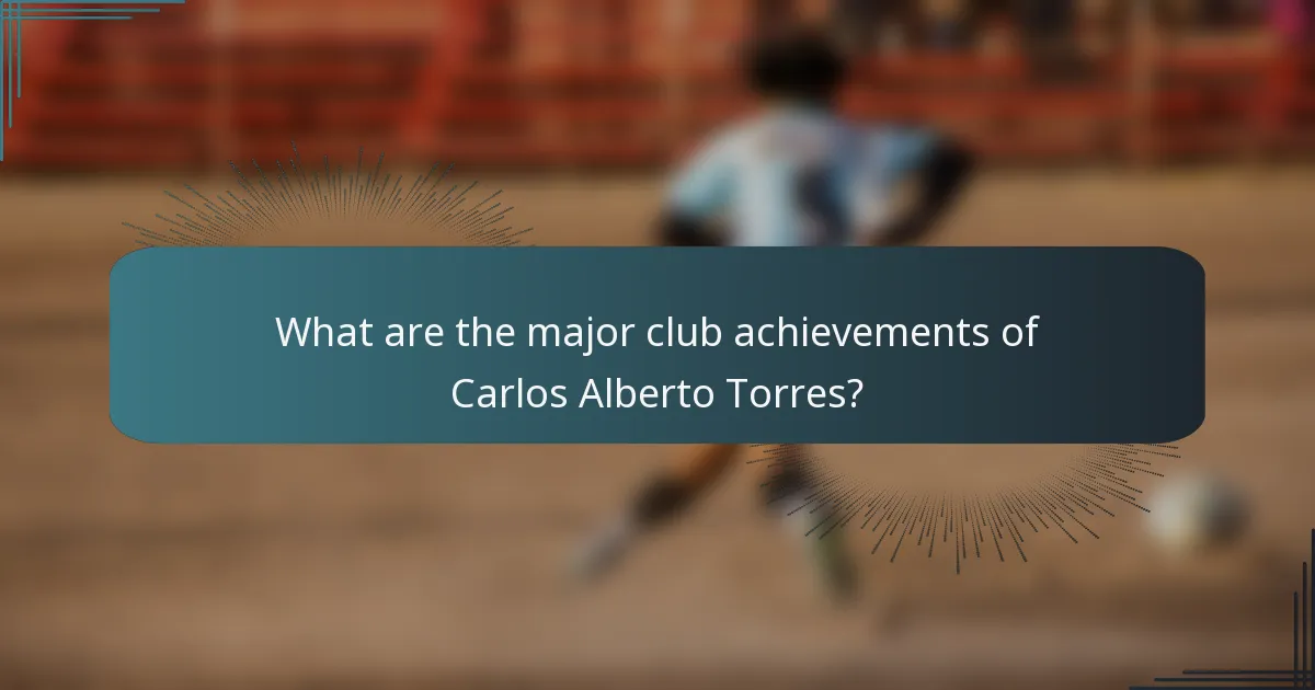 What are the major club achievements of Carlos Alberto Torres?