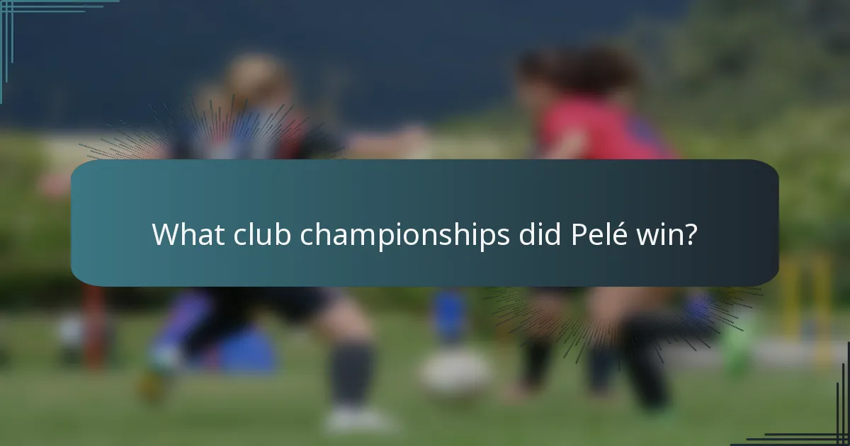 What club championships did Pelé win?