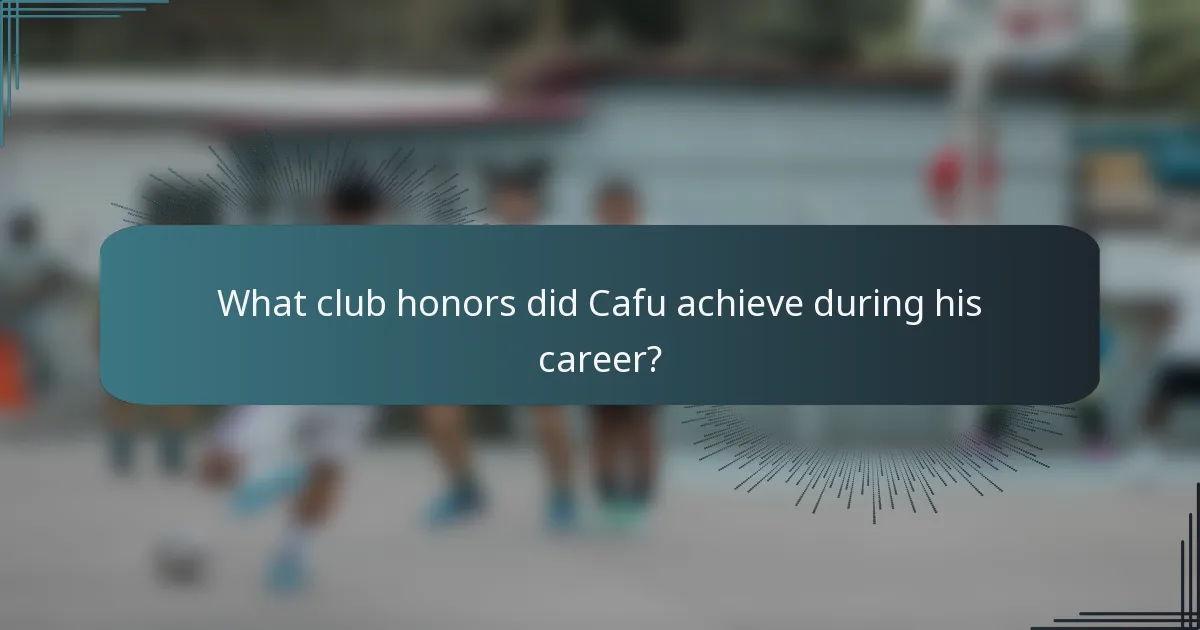 What club honors did Cafu achieve during his career?