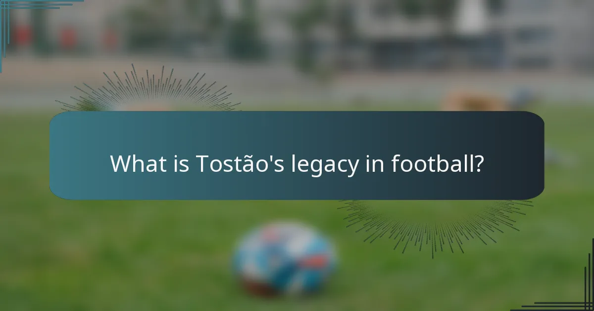 What is Tostão's legacy in football?