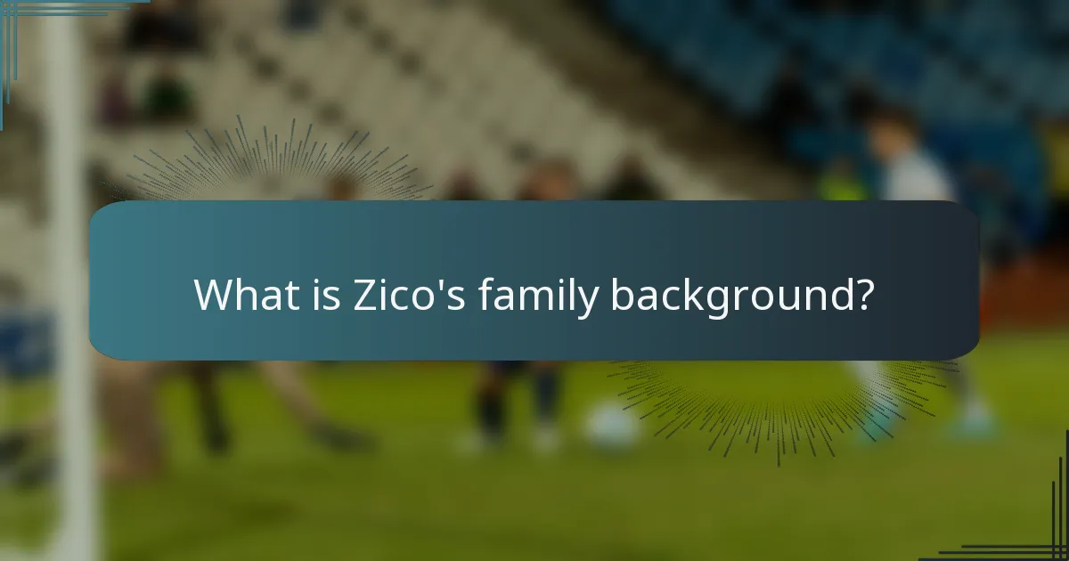 What is Zico's family background?
