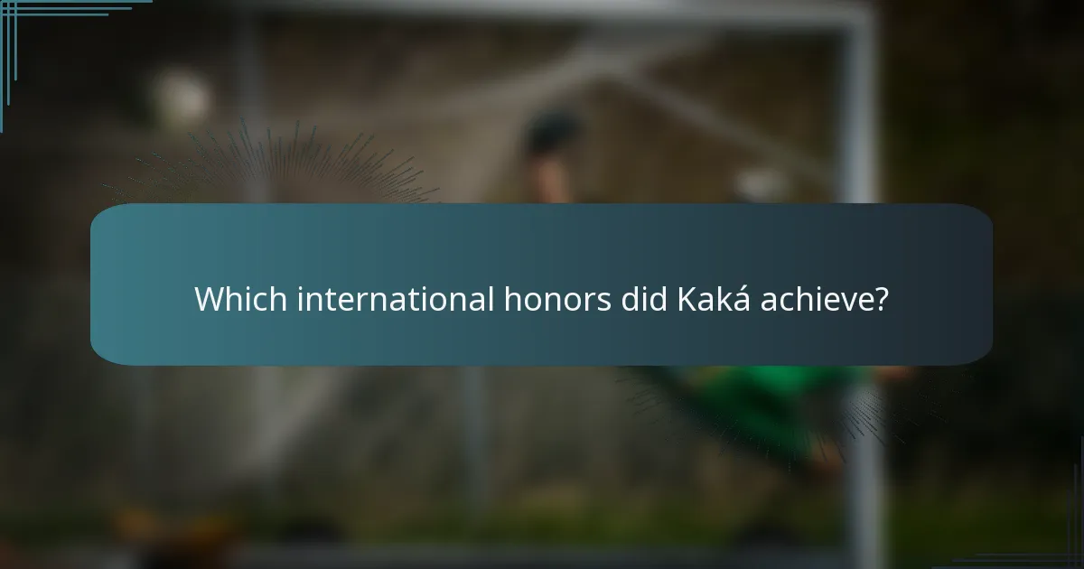 Which international honors did Kaká achieve?