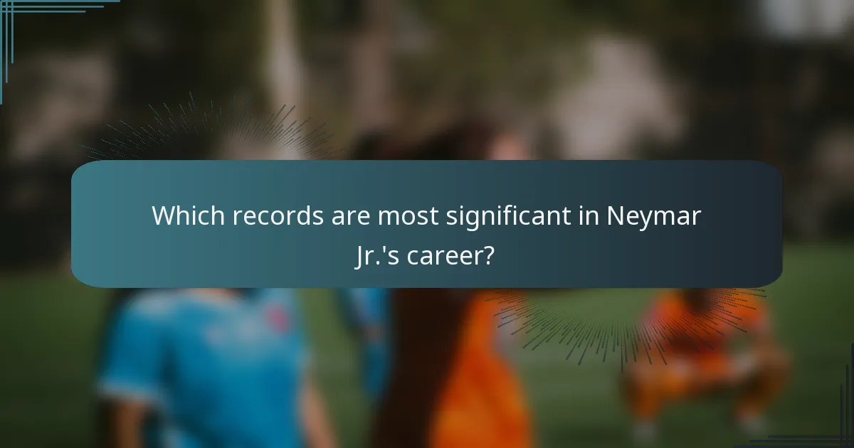 Which records are most significant in Neymar Jr.'s career?